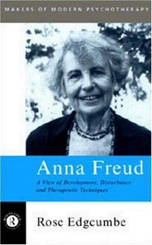 Anna Freud: A View of Development, Disturbance and Therapeutic Techniques