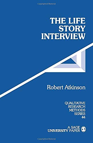 THE LIFE STORY INTERVIEW (QUALITATIVE RESEARCH METHODS) By Robert G. Atkinson