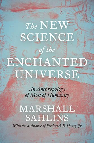 The New Science of the Enchanted Universe: An A, Sahlins, Marshall..