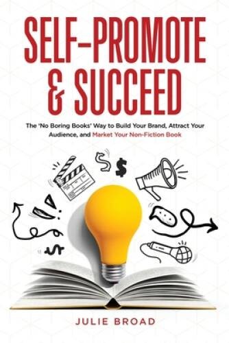 Self-Promote Succeed: The No Boring Books Way to Build Your Brand, – VERY GOOD