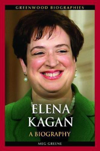 Elena Kagan: A Biography (Greenwood Biographies) by