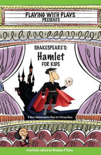 Shakespeare’s Hamlet for Kids: 3 Short Melodramatic Plays for 3 Group Sizes …
