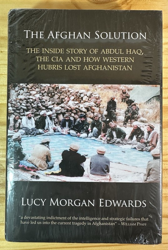 THE AFGHAN SOLUTION: THE INSIDE STORY OF ABDUL HAQ, THE By Morgan Lucy Edwards