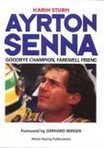 Ayrton Senna: Goodbye Champion, Farewell Friend (Mot… by Sturm, Karin Hardback