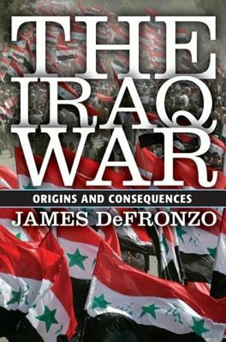 The Iraq War: Origins and Consequences by James DeFronzo: New