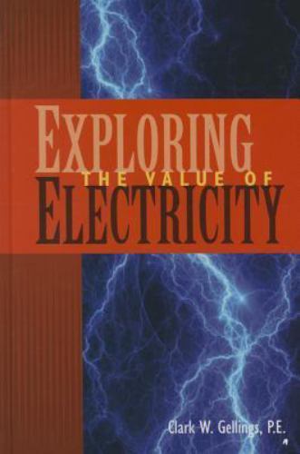 New: EXPLORING THE VALUE OF ELECTRICITY 2015 HARDCOVERBY CLARK W GELLINGS, PE