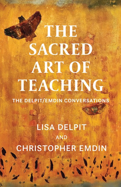 The Sacred Art of Teaching: The Delpit/Emdin Conversations Hardcover