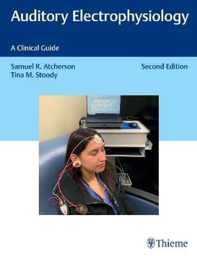 Auditory Electrophysiology: A Clinical Guide by Samuel R Atcherson: New