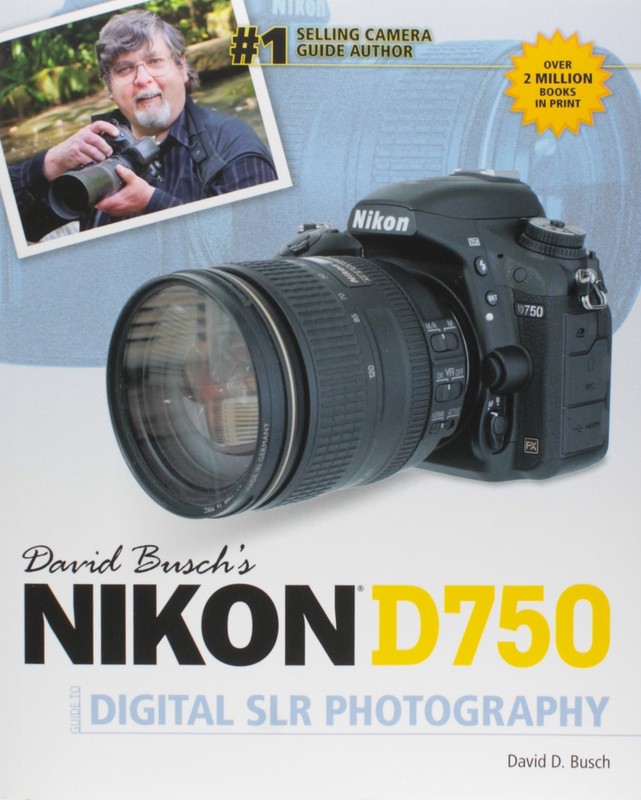 David Busch’s Nikon D750 Guide to Digital SLR Photography
