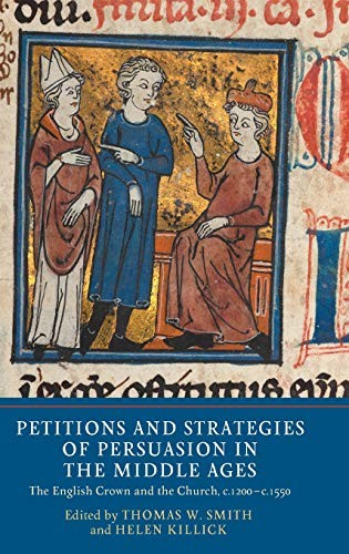 PETITIONS AND STRATEGIES OF PERSUASION IN THE MIDDLE AGES: By Thomas W. Smith