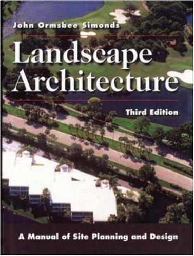 Landscape Architecture: A Manual of Site Planning and Design by John O. Simonds