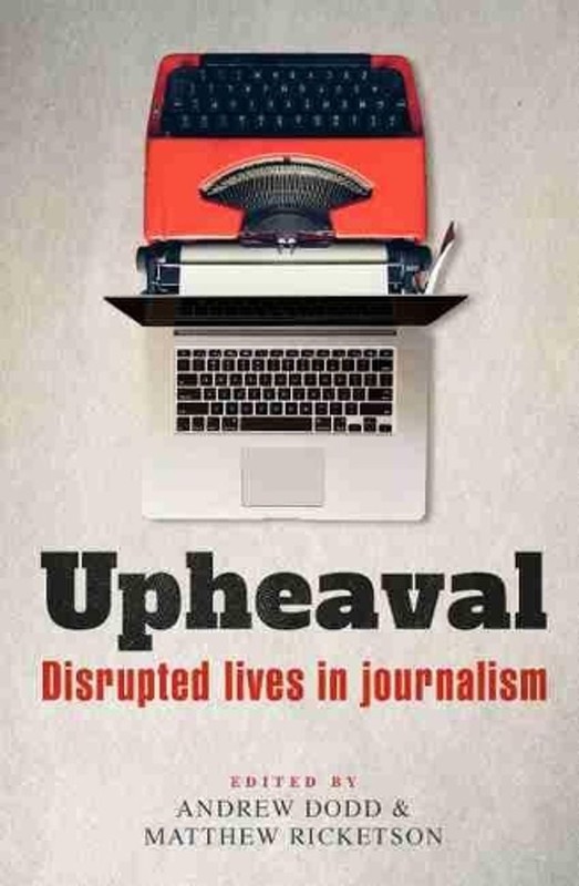 Upheaval: Disrupted Lives in Journalism by Andrew Dodd (English) Paperback Book