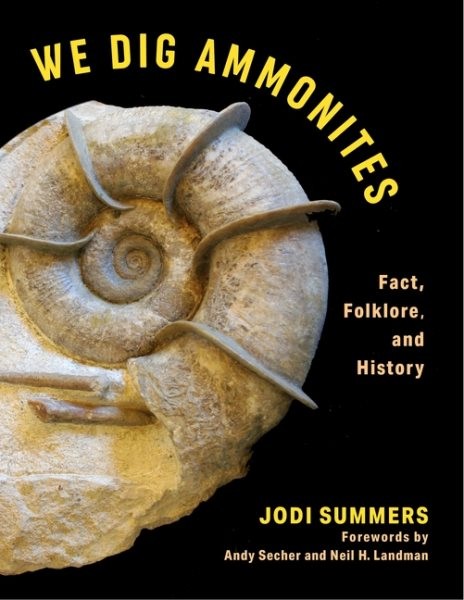 We Dig Ammonites : Fact, Folklore, and History, Hardcover by Summers, Jodi; S…