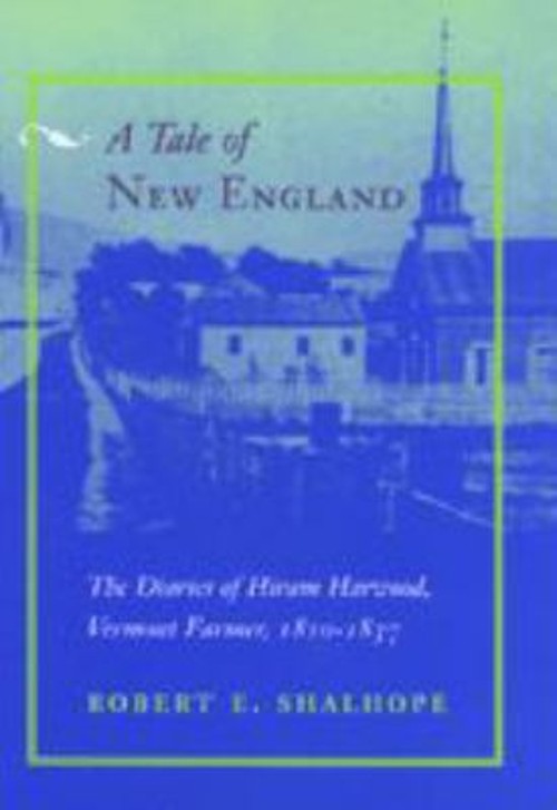 A Tale of New England : The Diaries of Hiram Harwood, Vermont Far