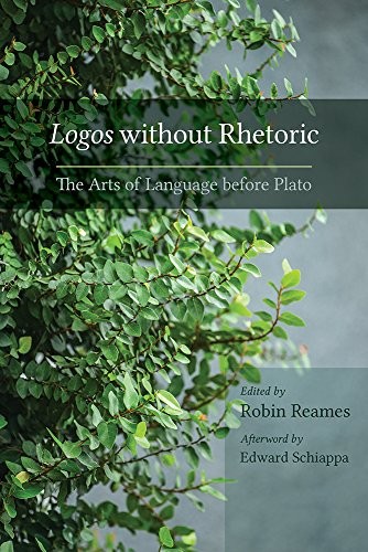 LOGOS WITHOUT RHETORIC: THE ARTS OF LANGUAGE BEFORE PLATO By Robin Reames Mint