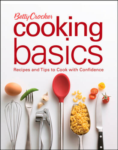 Betty Crocker Cooking Basics: Recipes and Tips toCook with Confidence – GOOD
