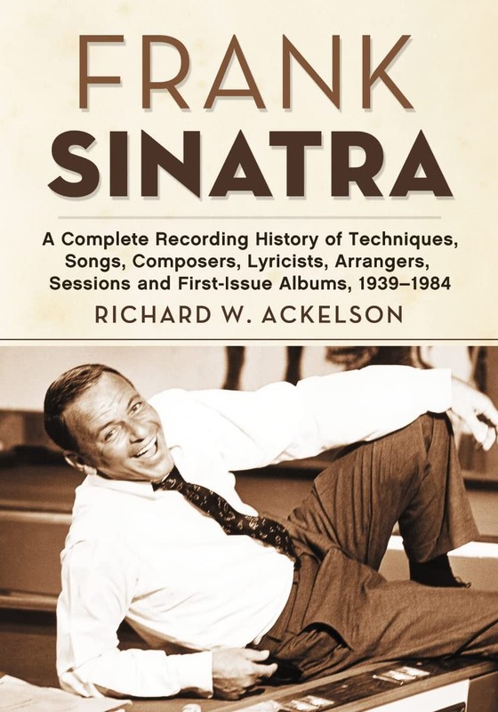 Frank Sinatra: A Complete Recording History of Techniques, Songs, Composers,…