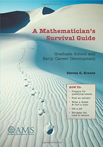 A MATHEMATICIAN’S SURVIVAL GUIDE: GRADUATE SCHOOL AND By Steven G. Krantz *NEW*