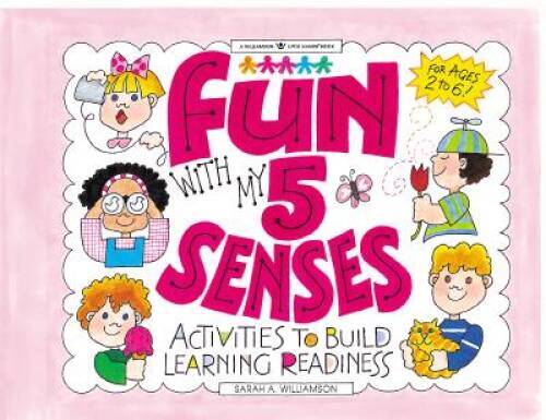Fun With My 5 Senses: Activities to Build Learning Readiness (Williamson – GOOD