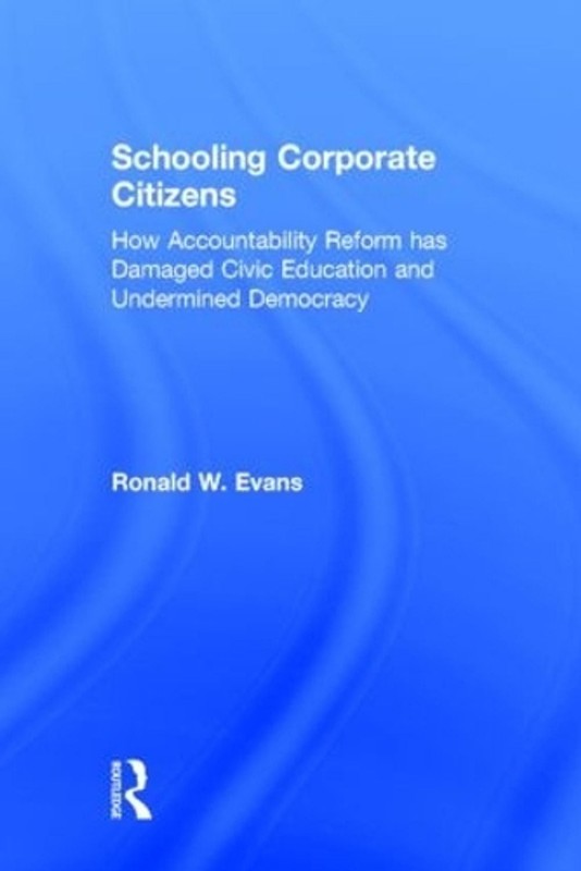 Schooling Corporate Citizens: How Accountability Reform has Damaged Civic Educat