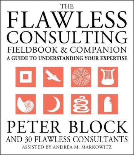 The Flawless Consulting Fieldbook and Companion : A Guide Understanding Y – GOOD