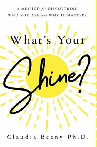 What’s Your Shine?: A Method for Discovering Who You Are and Why It Matters: New