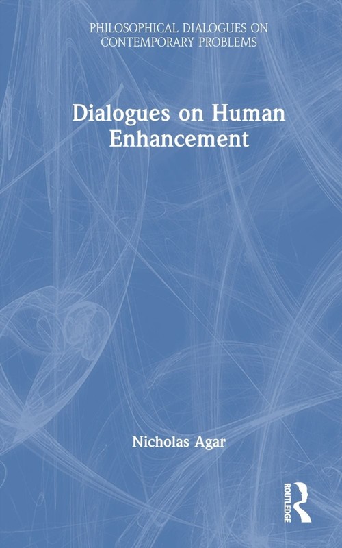 Dialogues on Human Enhancement by Nicholas Agar Hardcover Book