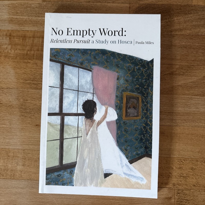 No Empty Word: Relentless Pursuit, a Study on Hosea by Paula Miles