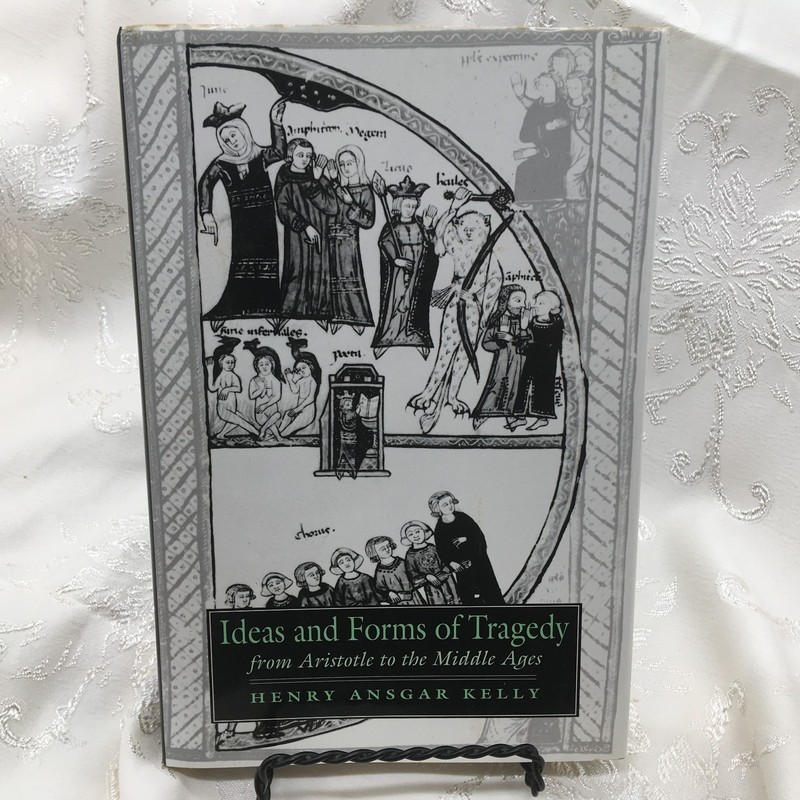 Ideas and Forms of Tragedy from Aristotle to the Middle Ages. Henry Ansgar Kelly