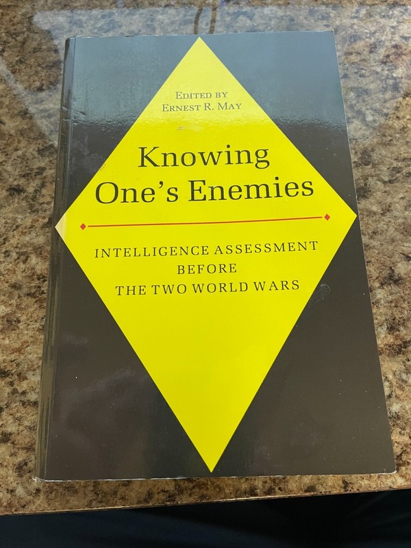 KNOWING ONE’S ENEMIES: INTELLIGENCE ASSESSMENT BEFORE THE By Ernest May *VG+*