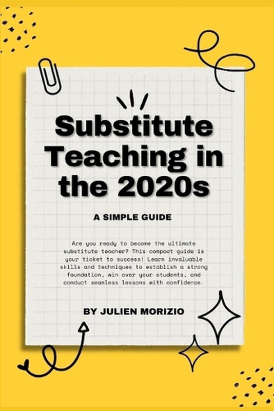 Substitute Teaching in the 2020s: A Simple Guide by Julien Morizio (English) Pap