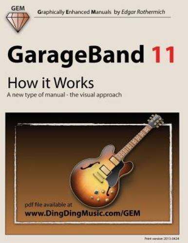 Garageband 11 : How It Works: A New Type of Manual – the Visual Approach, Pap…