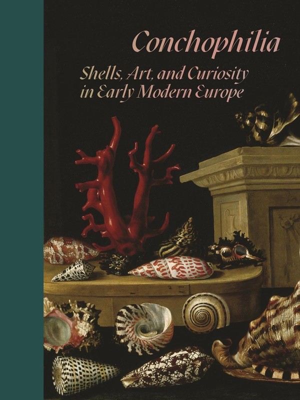 Conchophilia: Shells, Art, and Curiosity in Early Modern Europe by Anne Goldgar
