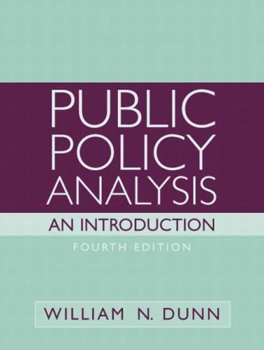 Public Policy Analysis: An Introduction (4th Edition), Dunn, William N., 9780136