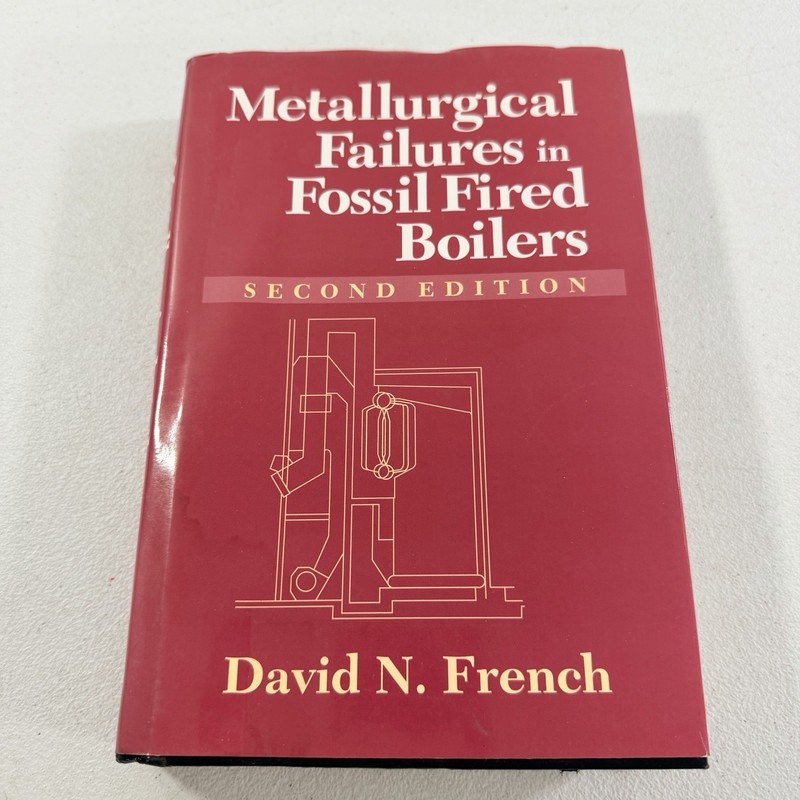 Metallurgical Failures in Fossil Fired Boilers Second Edition By David N. French