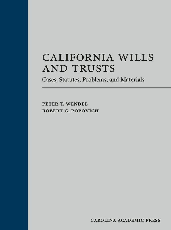 California Wills and Trusts: Cases, Statutes, Problems, and Materials by Wendel