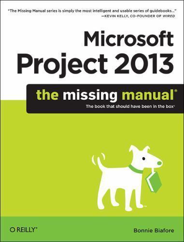 Microsoft Project 2013: The Missing Manual (Missing Manuals) by Biafore, Bonnie