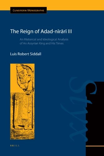 THE REIGN OF ADAD-NRR III: AN HISTORICAL AND IDEOLOGICAL By Luis Robert Siddall