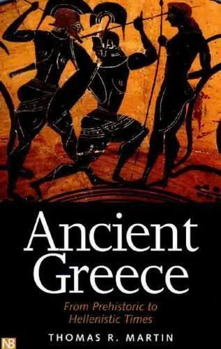 Ancient Greece : From Prehistoric to Hellenistic Times / Thomas R. Martin H/C