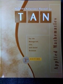 Student’s Solution Manual For TAN, Applied Mathematics For the Mangerial, Li…