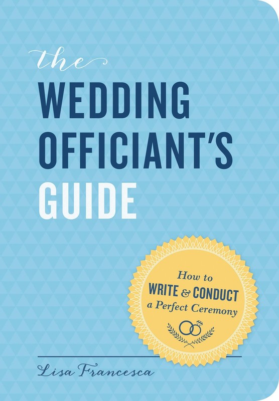 The Wedding Officiant’s Guide: How to Write and Conduct a Perfect Ceremony