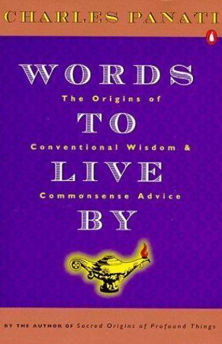 Words to Live By : The Origins of Conventional Wisdom and Commonsense Advice …