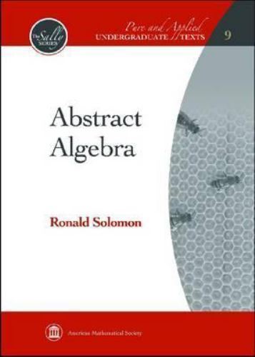 Abstract Algebra (Pure and Applied Undergraduate Texts, 9) by Ronald Solomon