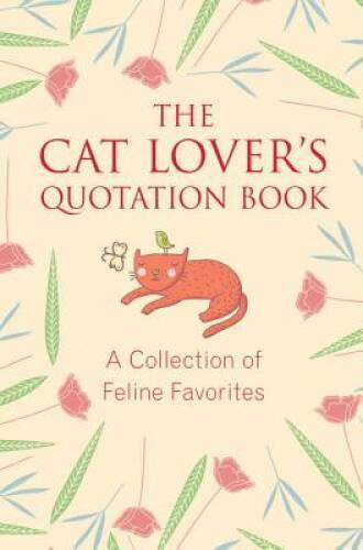 The Cat Lover’s Quotation Book: A Collection of Feline Favorites – GOOD