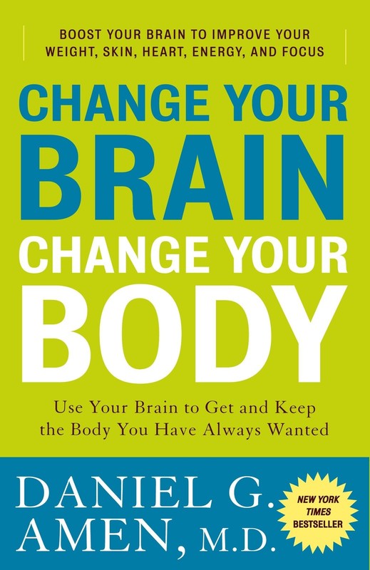 Change Your Brain, Change Your Body: Use Your Brain to Get and Keep the Body…