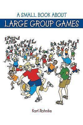 A Small Book about Large Group Games by Rohnke Karl E.