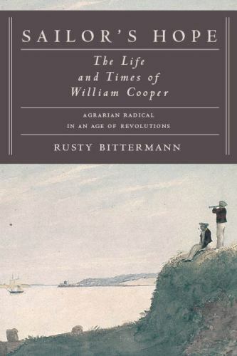 Sailor's Hope: The Life and Times of William Cooper, Agrarian Radical in an Age