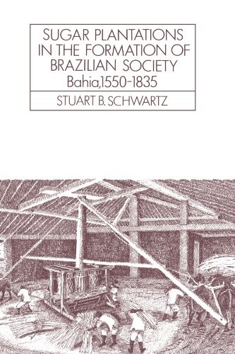Sugar Plantations in the Formation of Brazilian Society: Bahia, 1550–1835 …