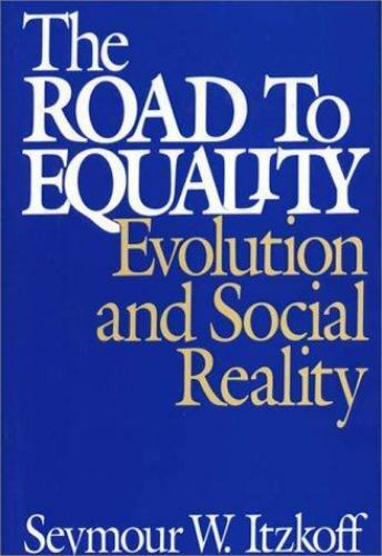 The Road to Equality: Evolution and Social Reality, Itzkoff, Seymour W., Very Go