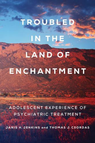 Troubled in the Land of Enchantment: Adolescent Experience of Psychiatric Treat